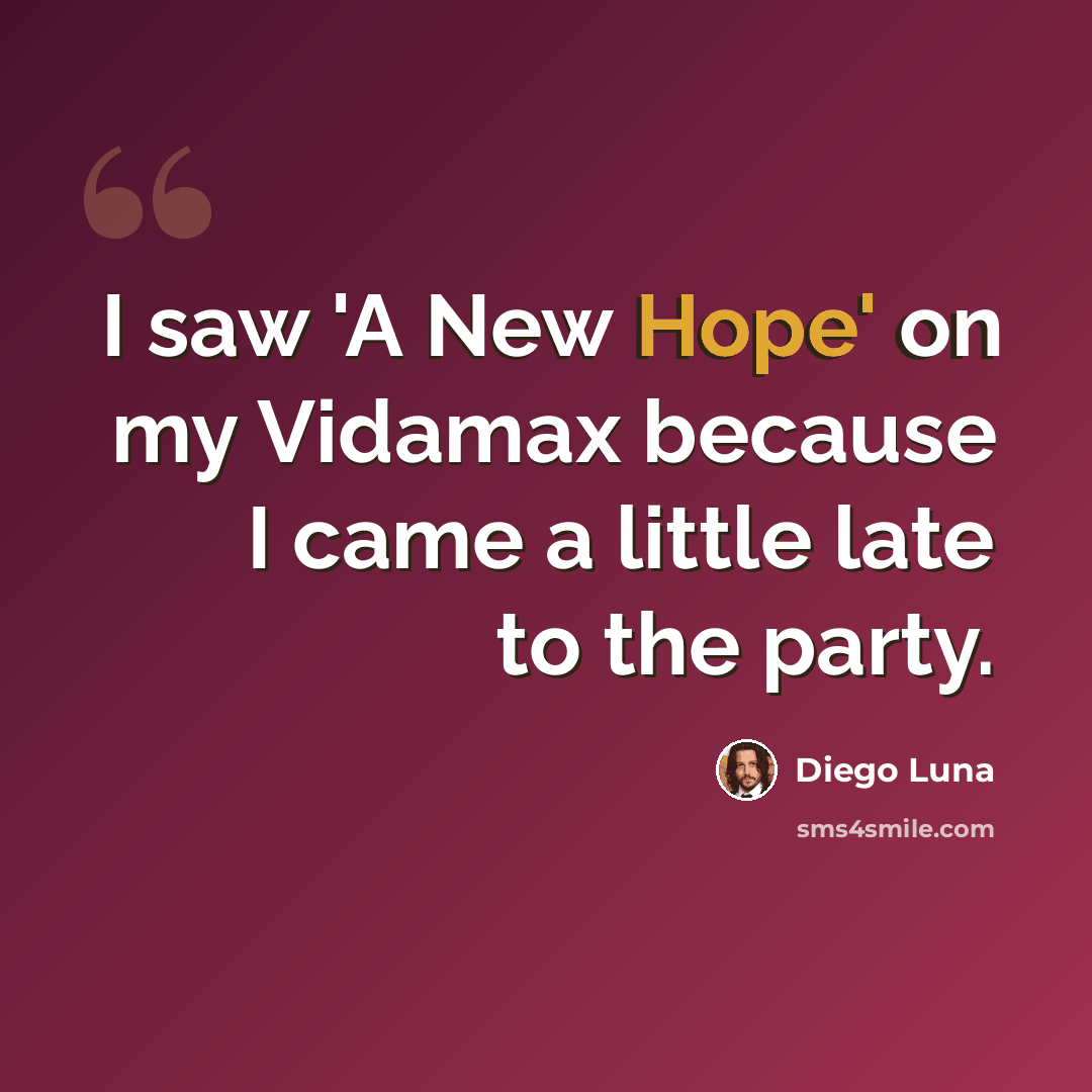 “I saw 'A New Hope' on my Vidamax because I came a little late to the party.” quote by Diego Luna