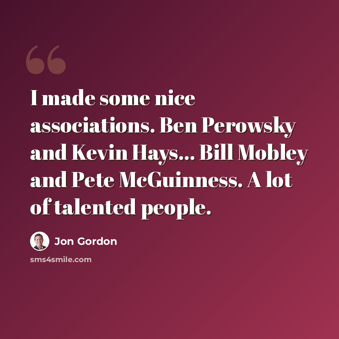 “I made some nice associations. Ben Perowsky and Kevin Hays... Bill Mobley and Pete McGuinness. A lot of talented people.” quote by Jon Gordon