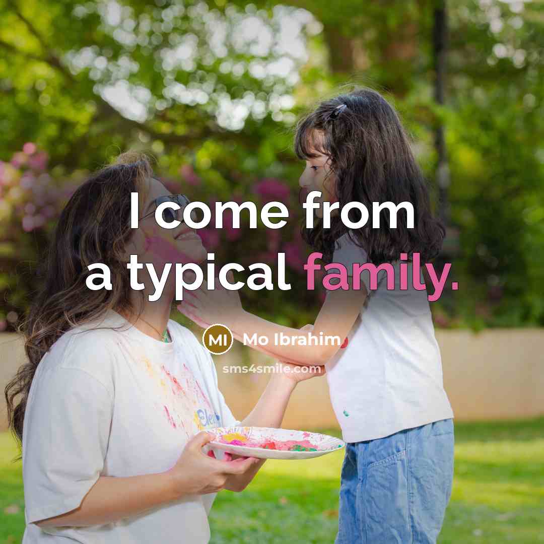 “I come from a typical family.” quote by Mo Ibrahim
