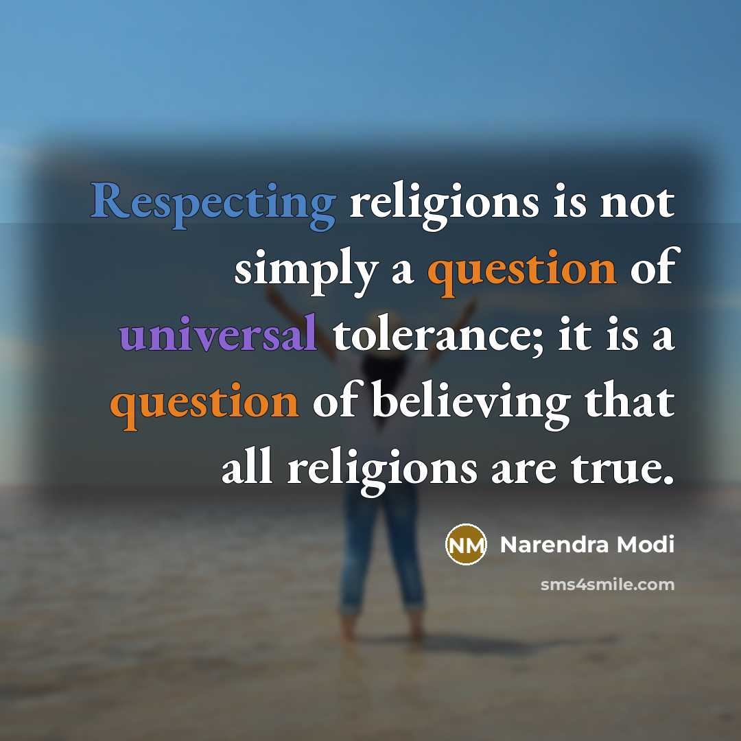 “Respecting religions is not simply a question of universal tolerance; it is a question of believing that all religions are true.” quote by Narendra Modi
