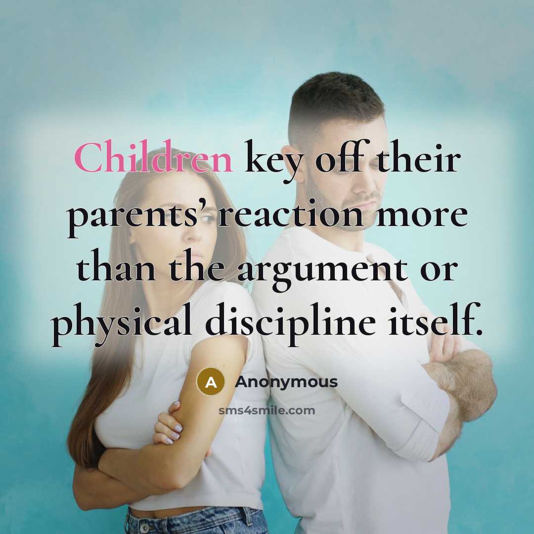 “Children key off their parents’ reaction more than the argument or physical discipline itself.” quote by Anonymous