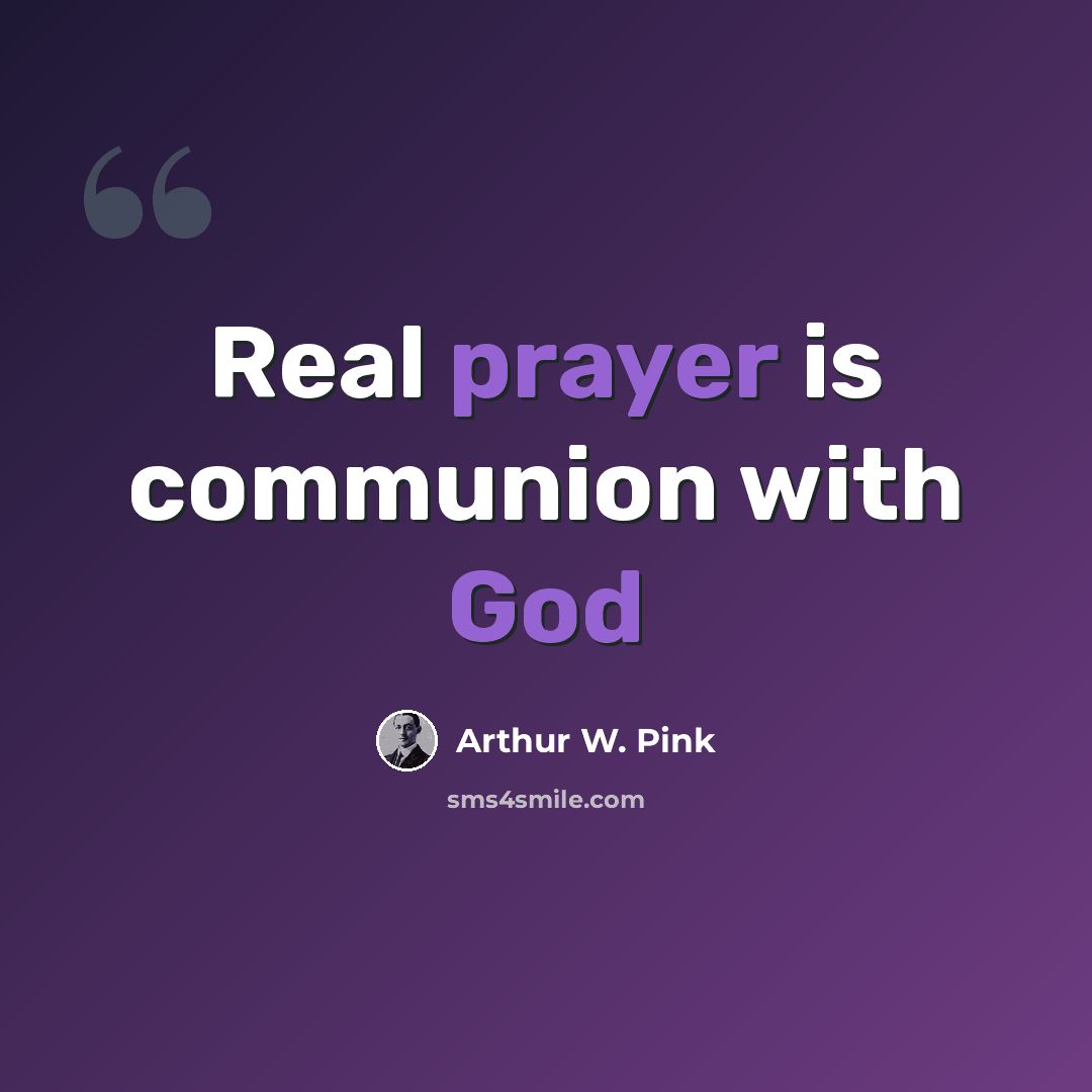 “Real prayer is communion with God” quote by Arthur W. Pink