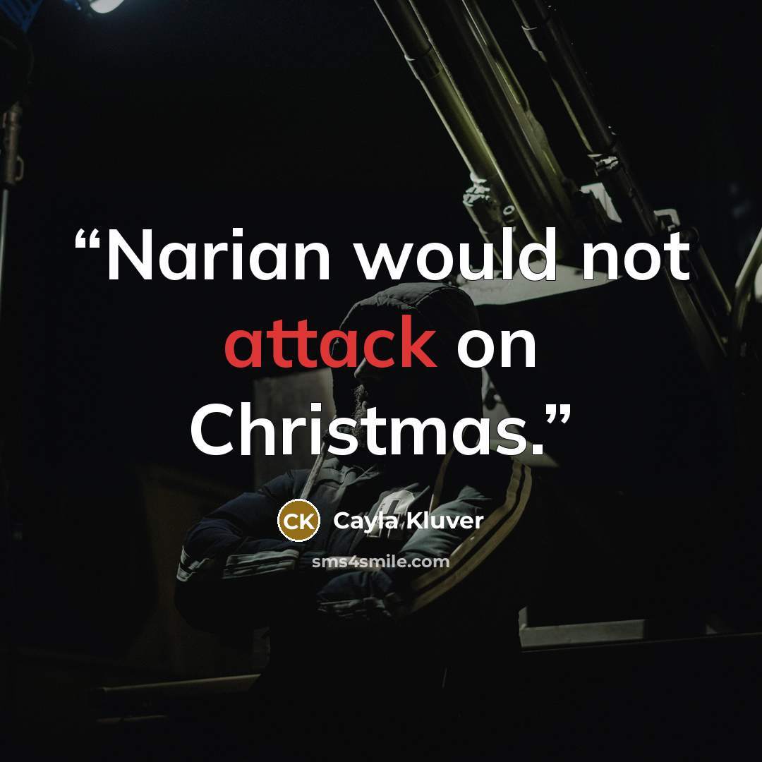 “Narian would not attack on Christmas.” quote by Cayla Kluver