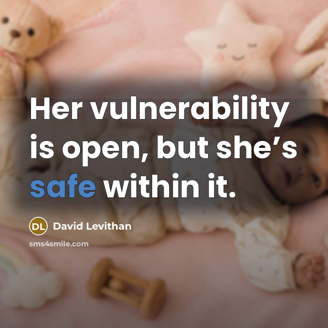 “Her vulnerability is open, but she’s safe within it.” quote by David Levithan