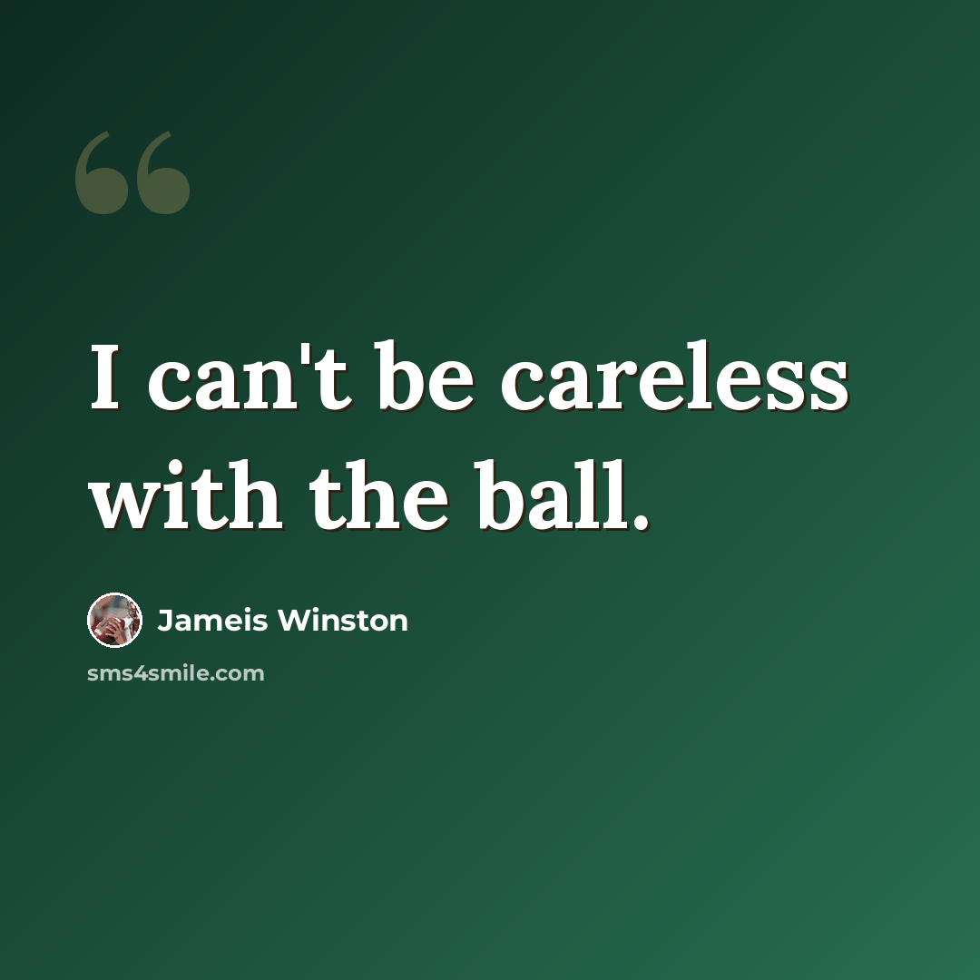 “I can't be careless with the ball.” quote by Jameis Winston
