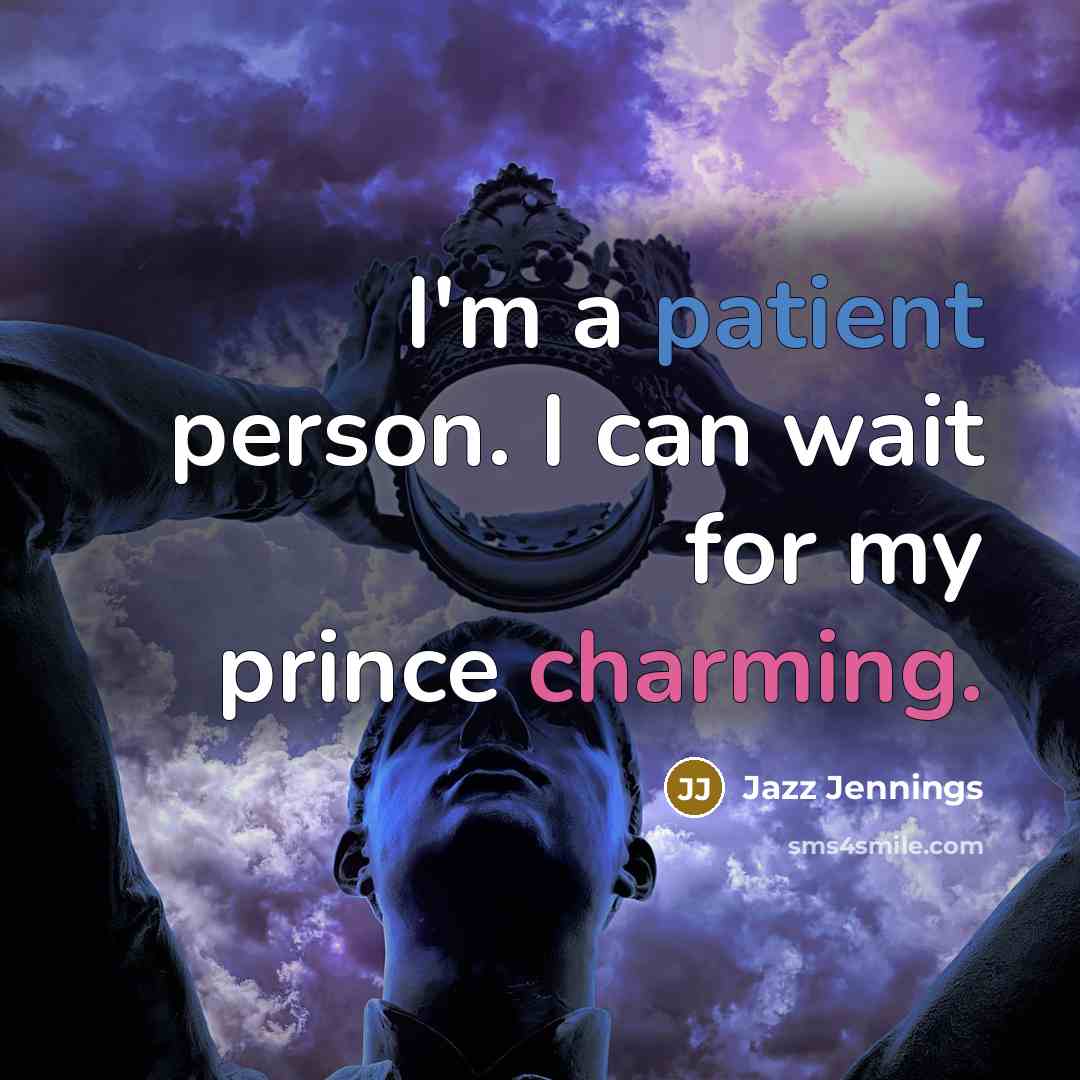 “I'm a patient person. I can wait for my prince charming.” quote by Jazz Jennings