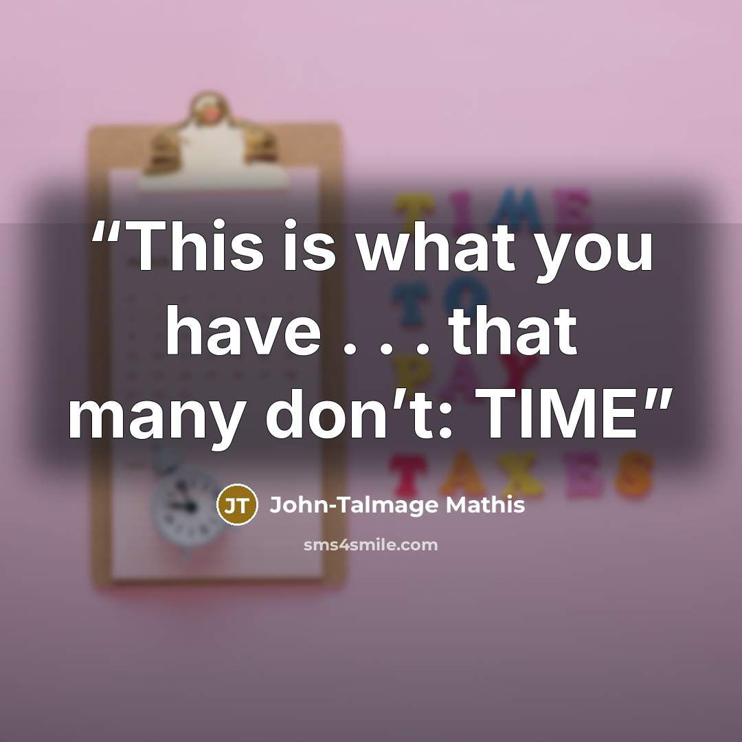 “This is what you have . . . that many don’t: TIME” quote by John-Talmage Mathis