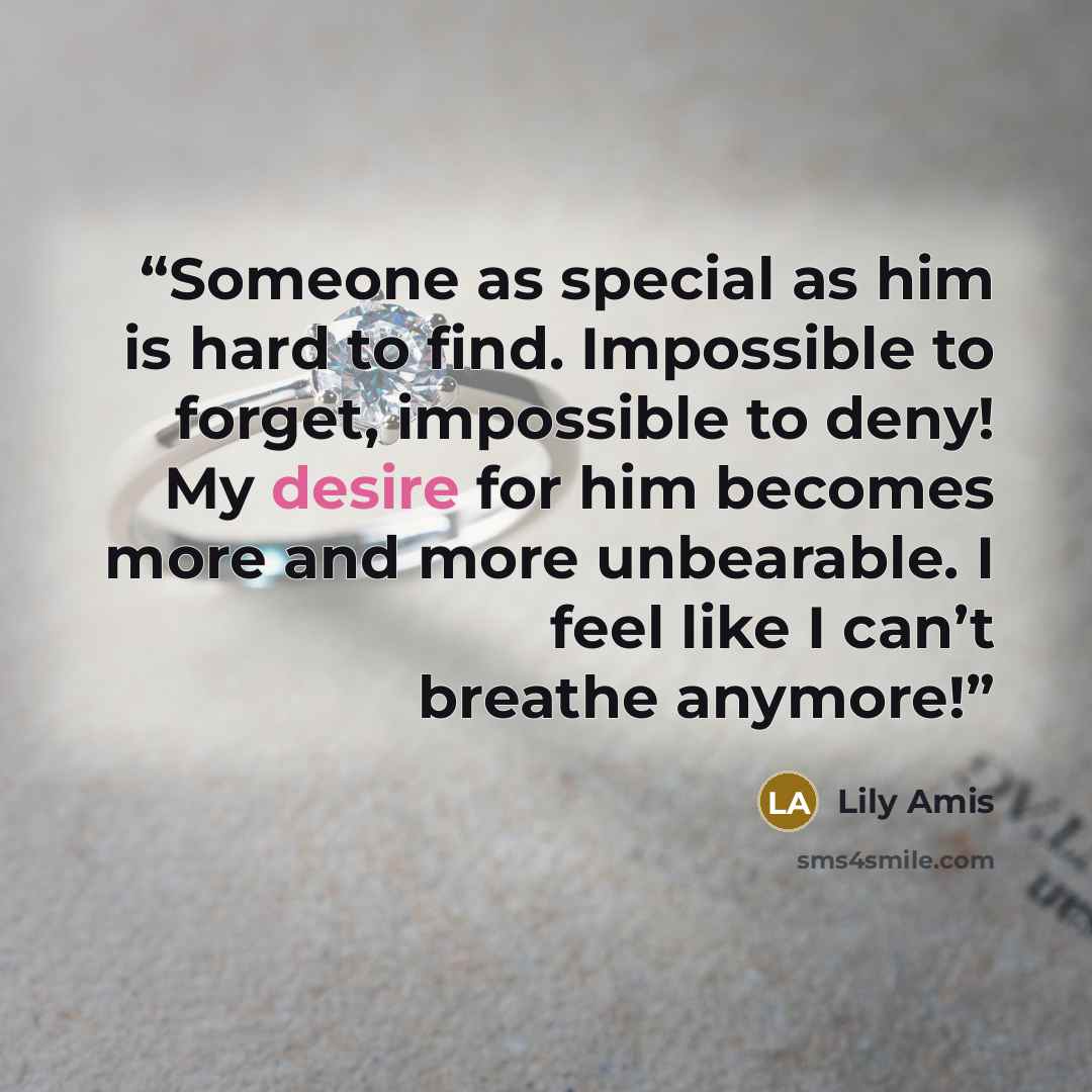 “Someone as special as him is hard to find. Impossible to forget, impossible to deny! My desire for him becomes more and more unbearable. I feel like I can’t breathe anymore!” quote by Lily Amis