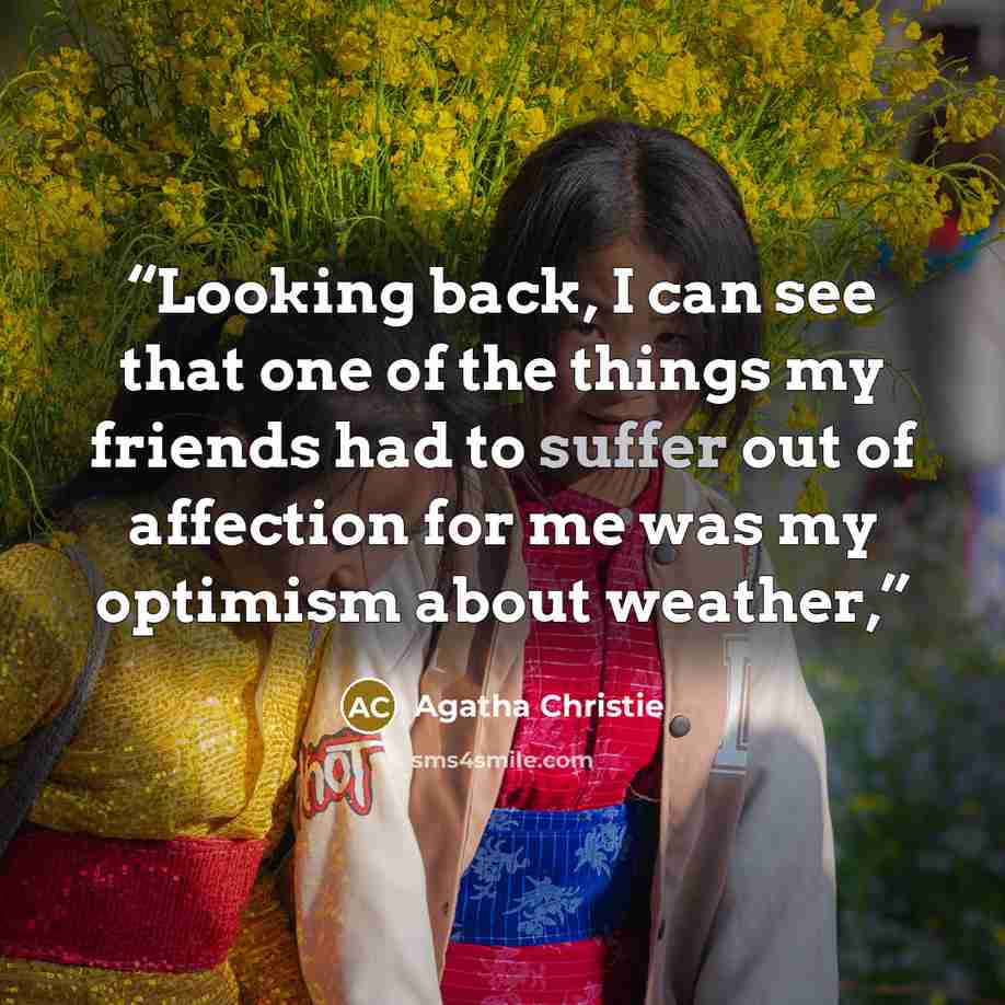 “Looking back, I can see that one of the things my friends had to suffer out of affection for me was my optimism about weather,” quote by Agatha Christie