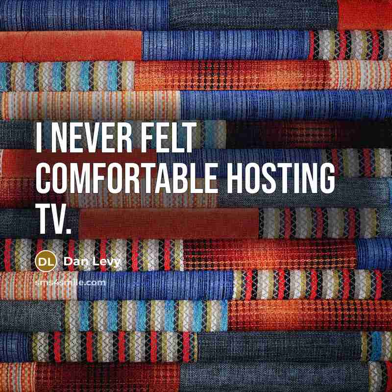“I never felt comfortable hosting TV.” quote by Dan Levy