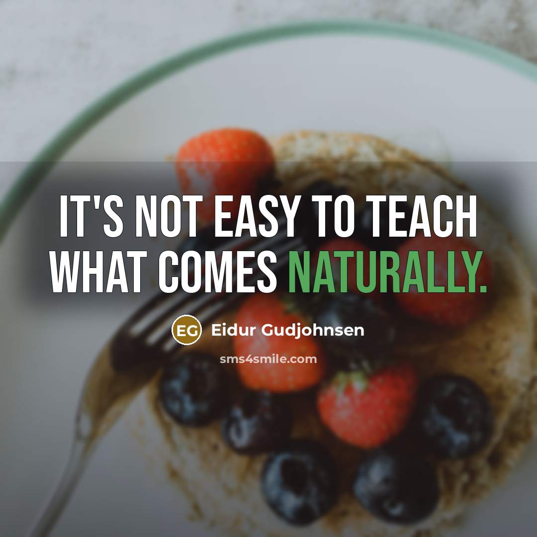 “It's not easy to teach what comes naturally.” quote by Eidur Gudjohnsen