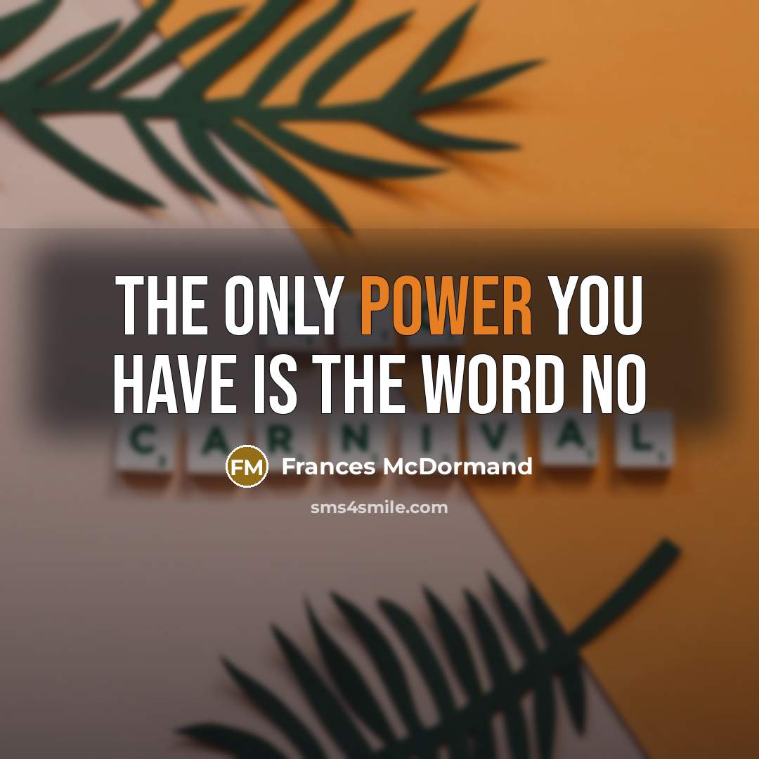 “The only power you have is the word no” quote by Frances McDormand