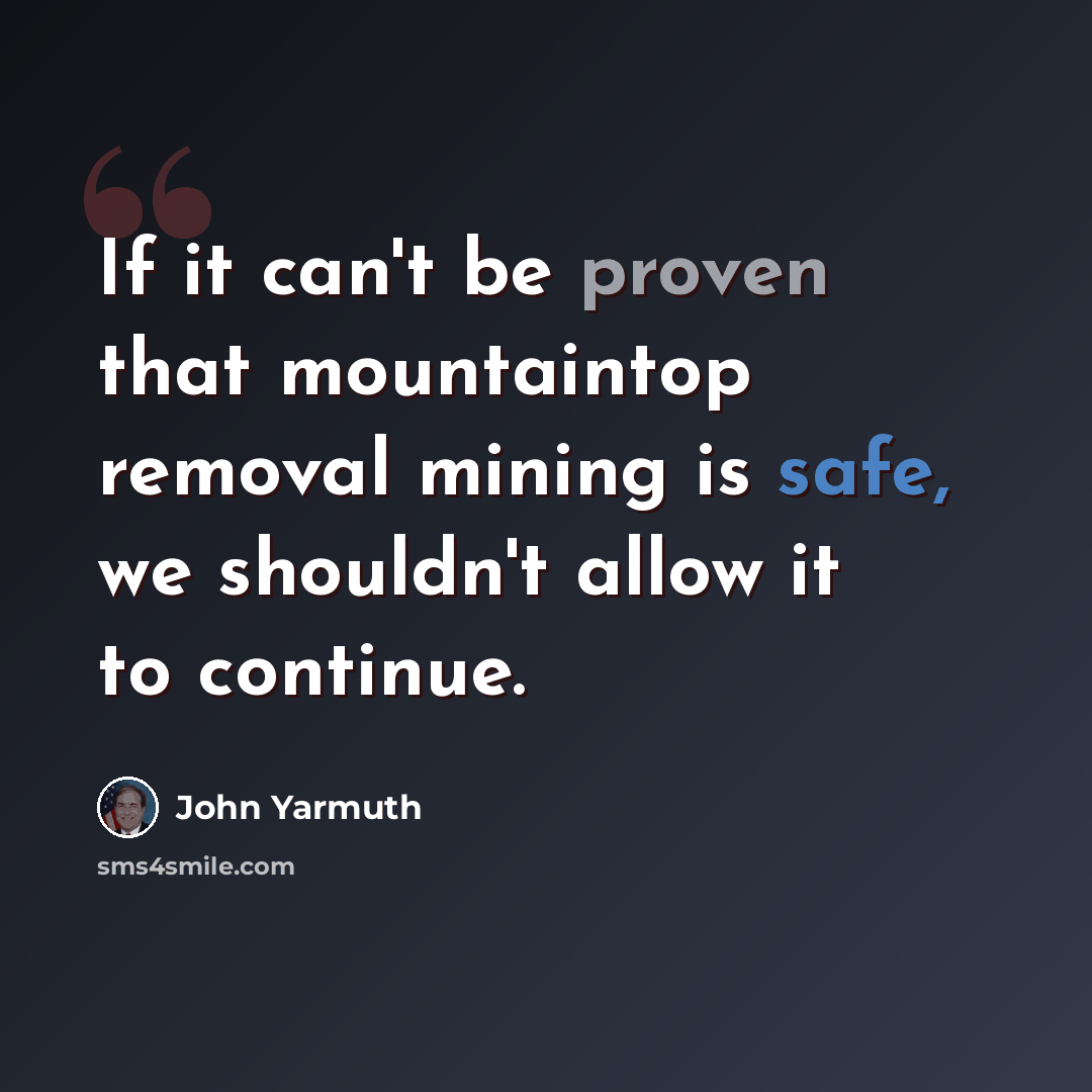 “If it can't be proven that mountaintop removal mining is safe, we shouldn't allow it to continue.” quote by John Yarmuth