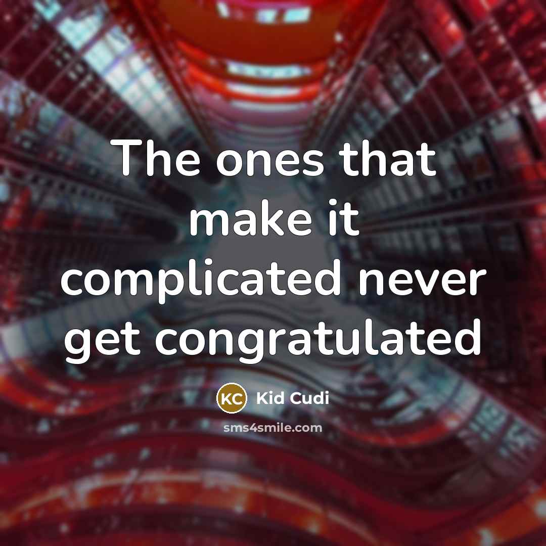“The ones that make it complicated never get congratulated” quote by Kid Cudi