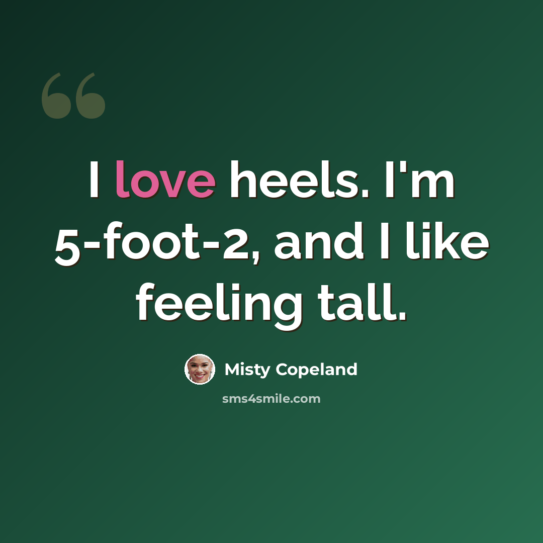 “I love heels. I'm 5-foot-2, and I like feeling tall.” quote by Misty Copeland