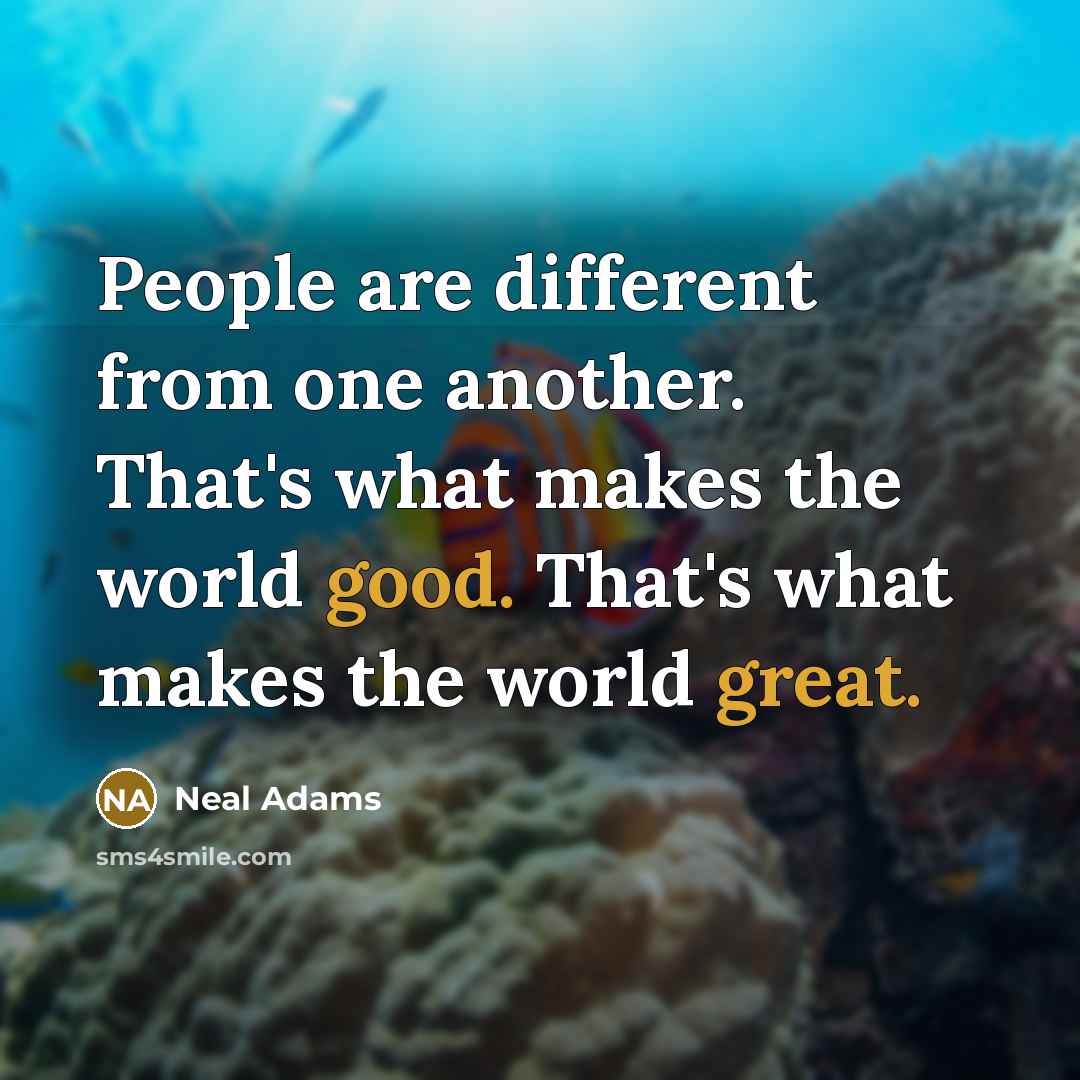 “People are different from one another. That's what makes the world good. That's what makes the world great.” quote by Neal Adams