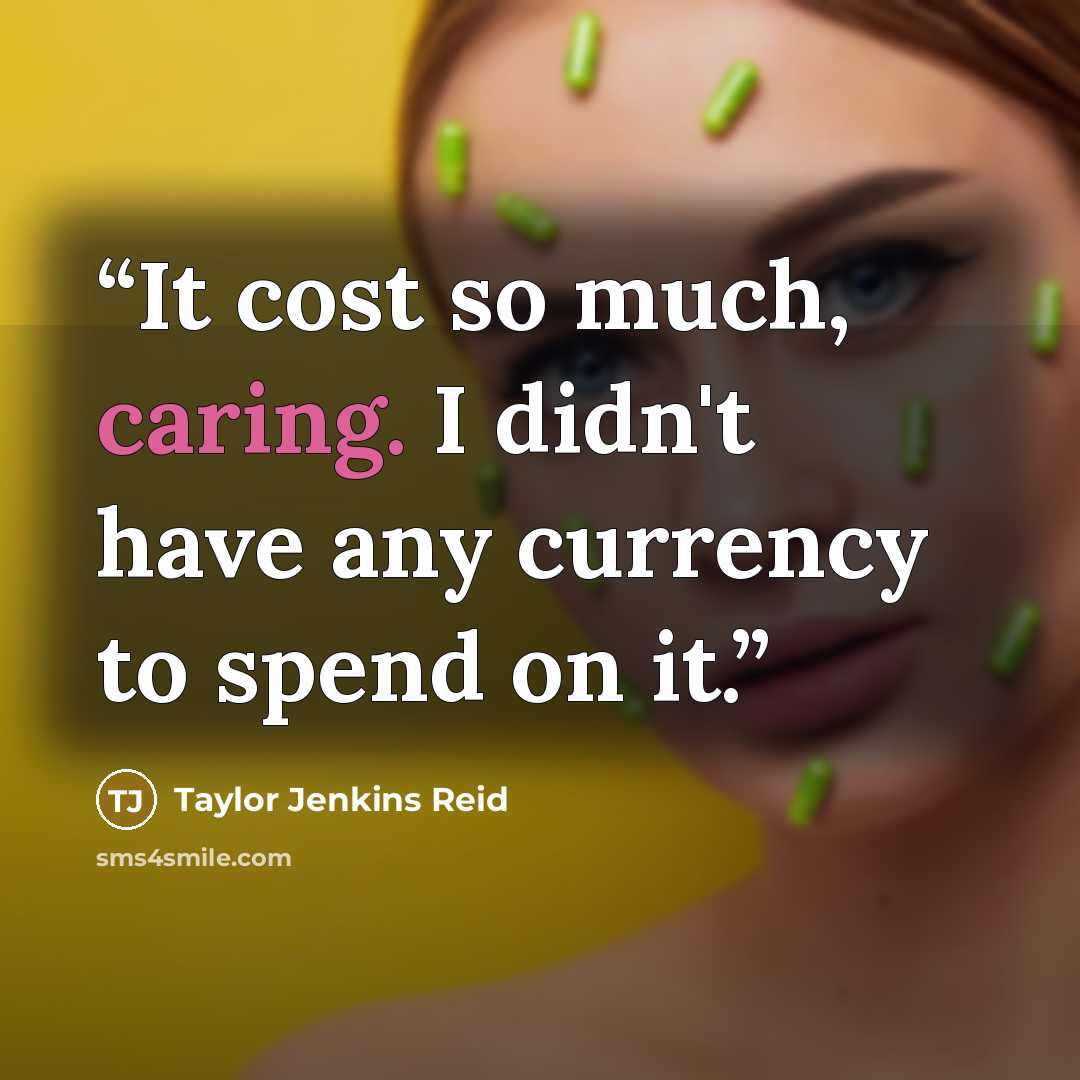 “It cost so much, caring. I didn't have any currency to spend on it.” quote by Taylor Jenkins Reid