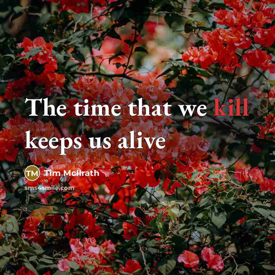 “The time that we kill keeps us alive” quote by Tim McIlrath