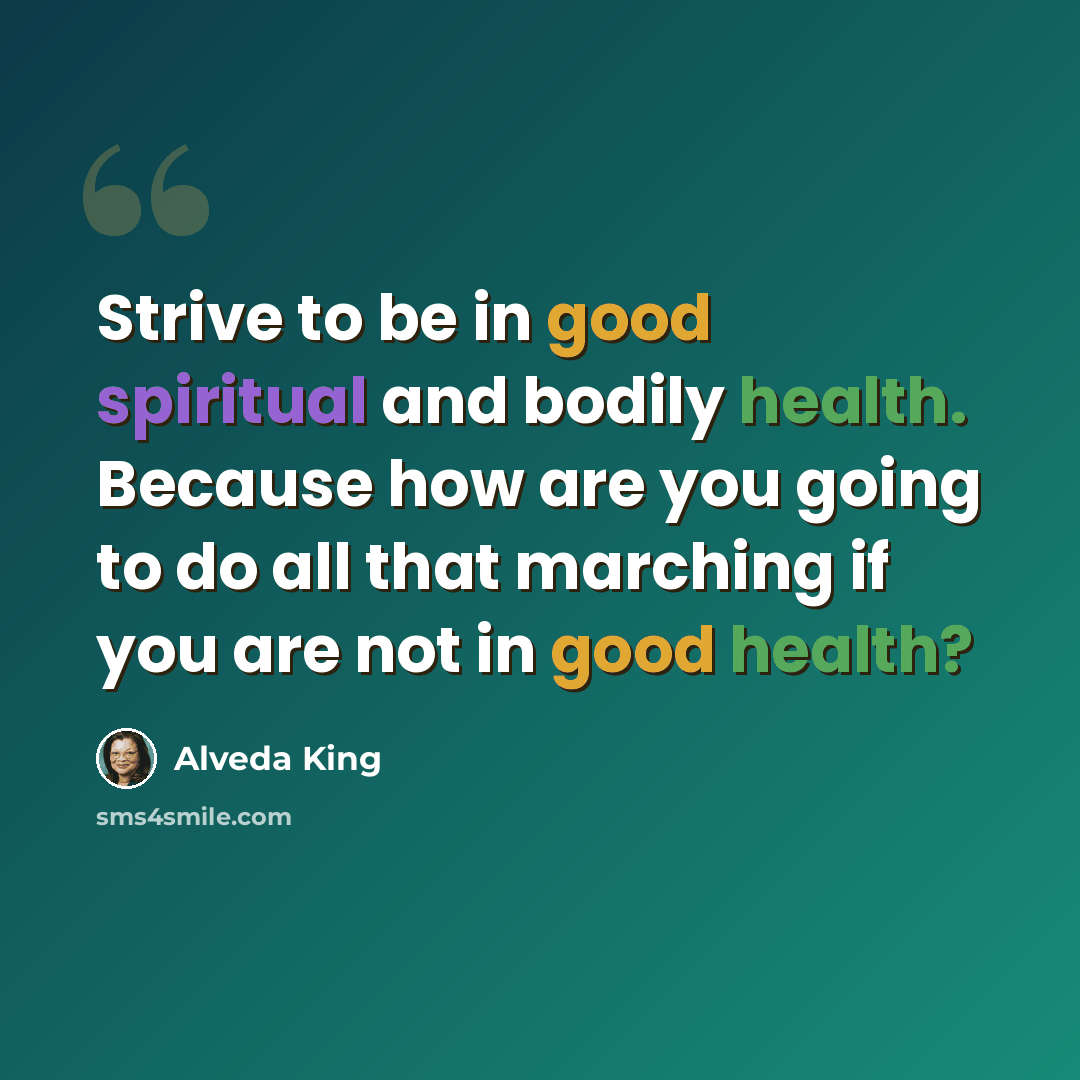 “Strive to be in good spiritual and bodily health. Because how are you going to do all that marching if you are not in good health?” quote by Alveda King