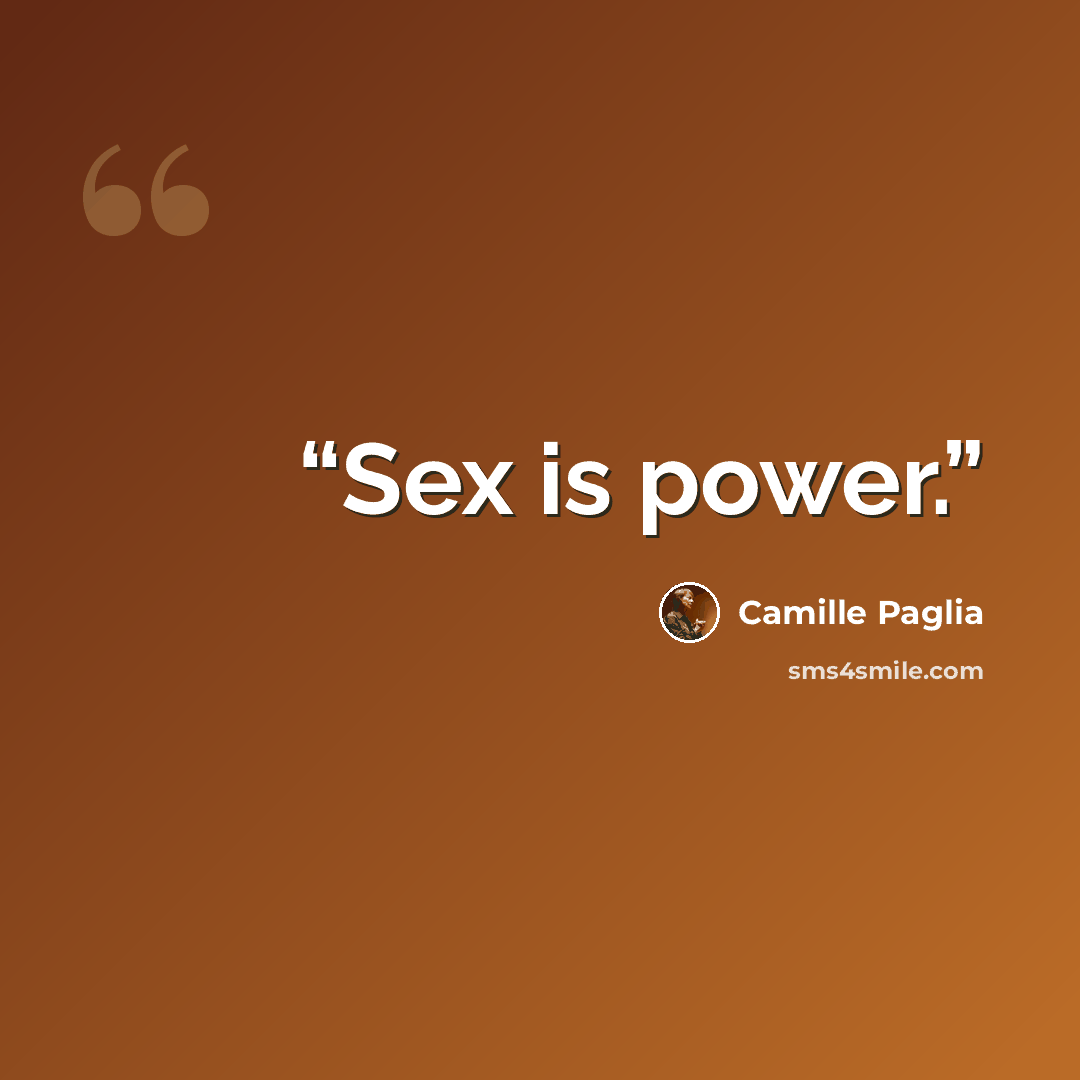 “Sex is power.” quote by Camille Paglia