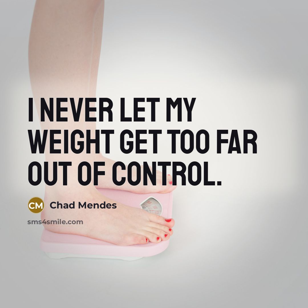 “I never let my weight get too far out of control.” quote by Chad Mendes