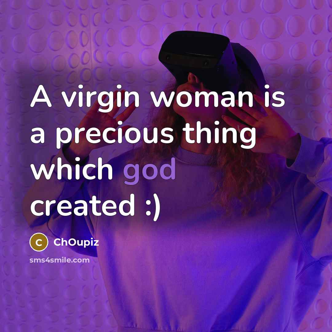 “A virgin woman is a precious thing which god created :)” quote by ChOupiz