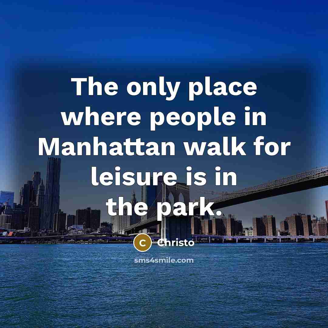 “The only place where people in Manhattan walk for leisure is in the park.” quote by Christo