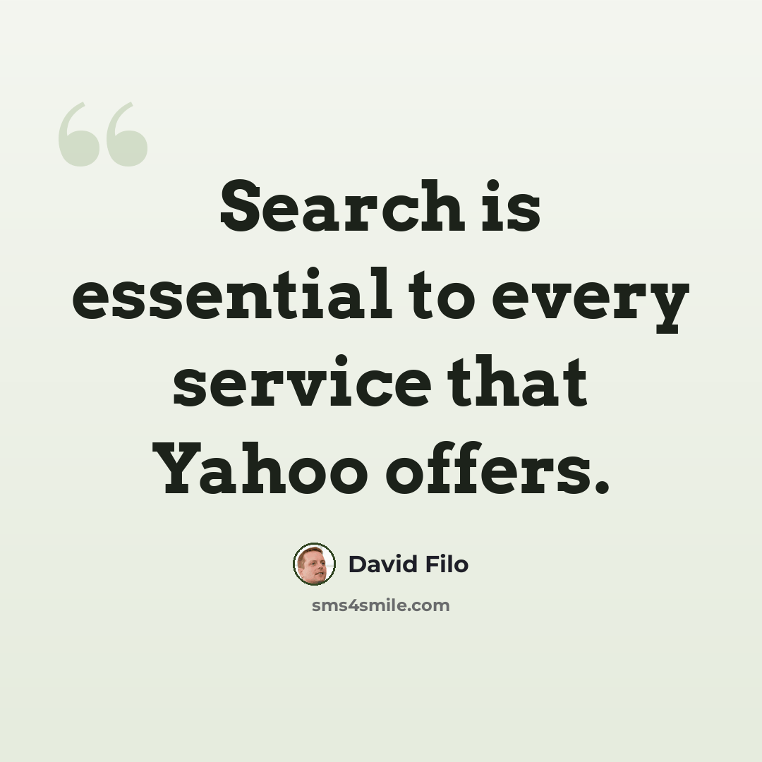 “Search is essential to every service that Yahoo offers.” quote by David Filo