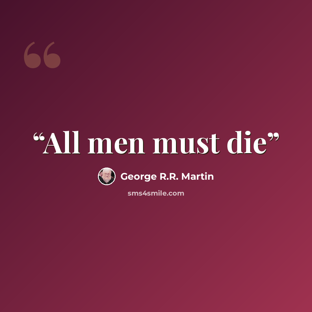 “All men must die” quote by George R.R. Martin