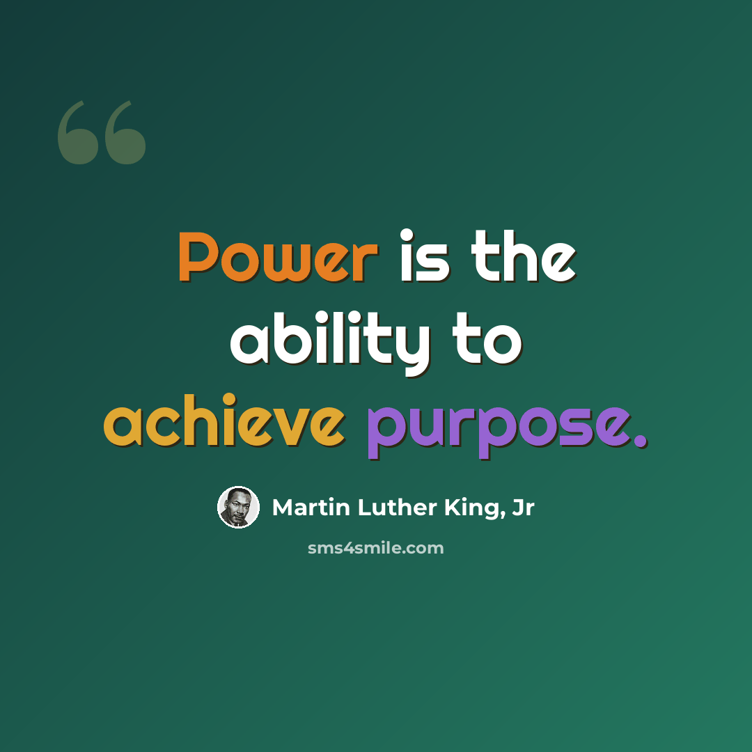 “Power is the ability to achieve purpose.” quote by Martin Luther King, Jr
