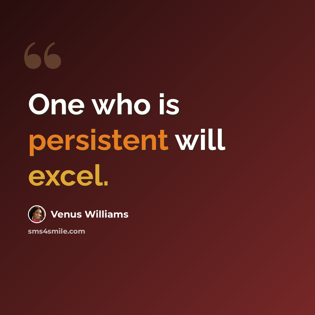 “One who is persistent will excel.” quote by Venus Williams