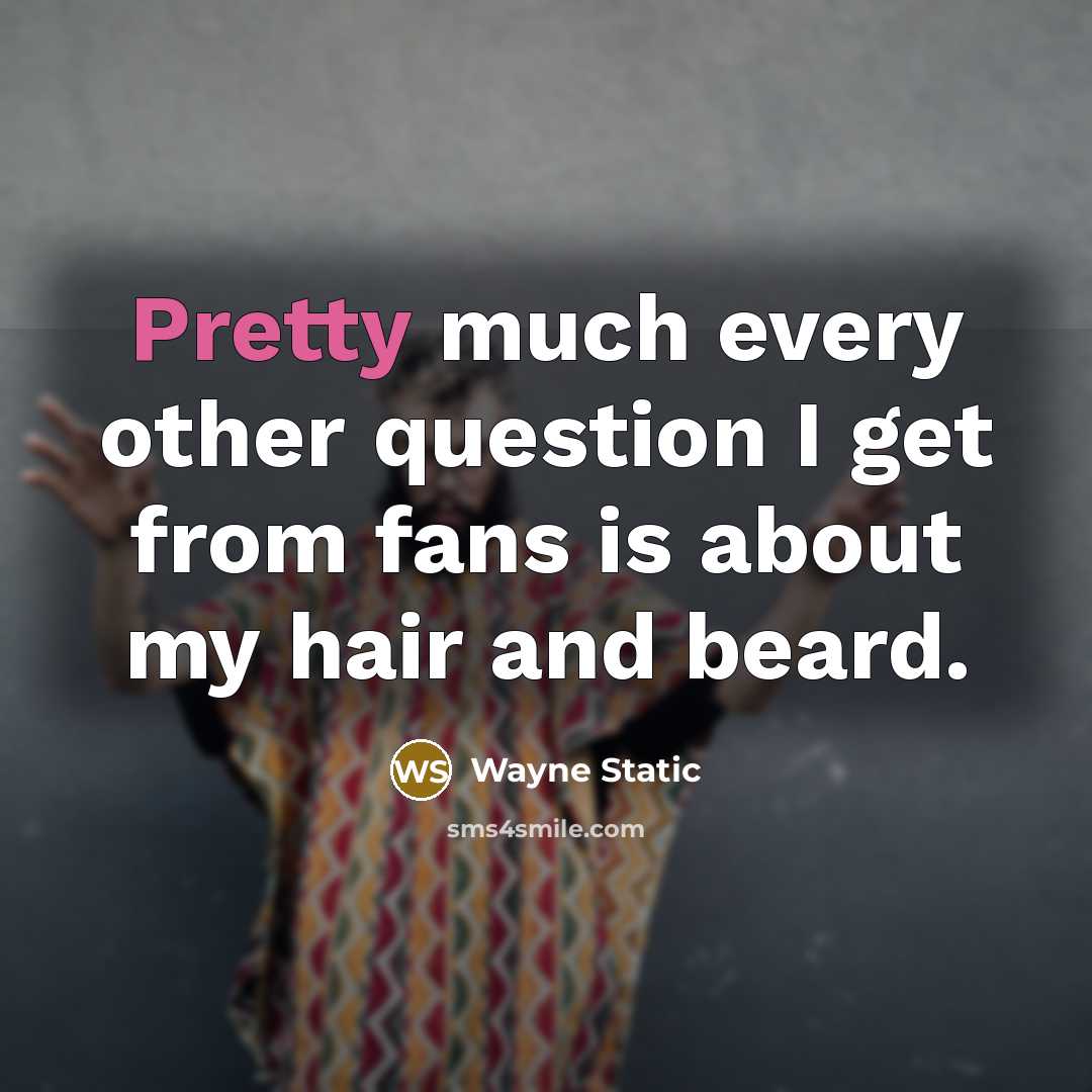 “Pretty much every other question I get from fans is about my hair and beard.” quote by Wayne Static