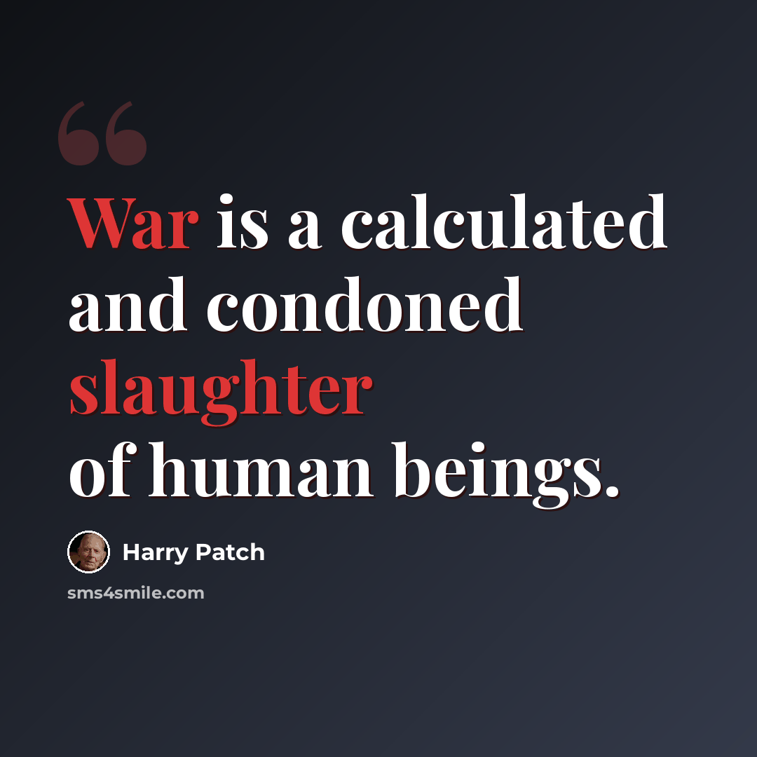“War is a calculated and condoned slaughter of human beings.” quote by Harry Patch