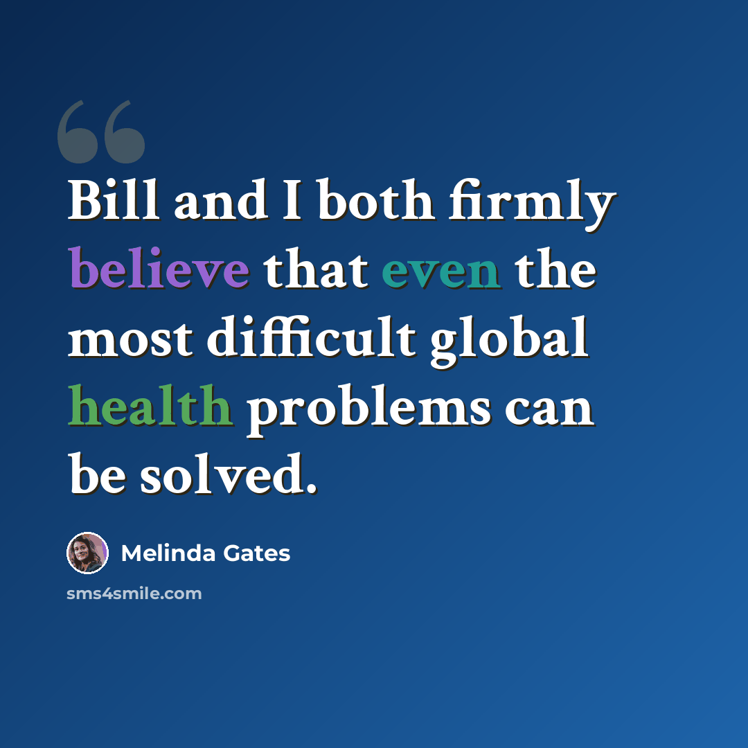 “Bill and I both firmly believe that even the most difficult global health problems can be solved.” quote by Melinda Gates