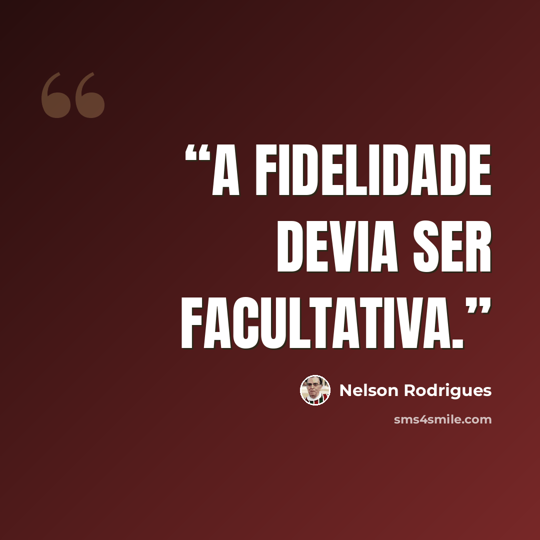 “A fidelidade devia ser facultativa.” quote by Nelson Rodrigues