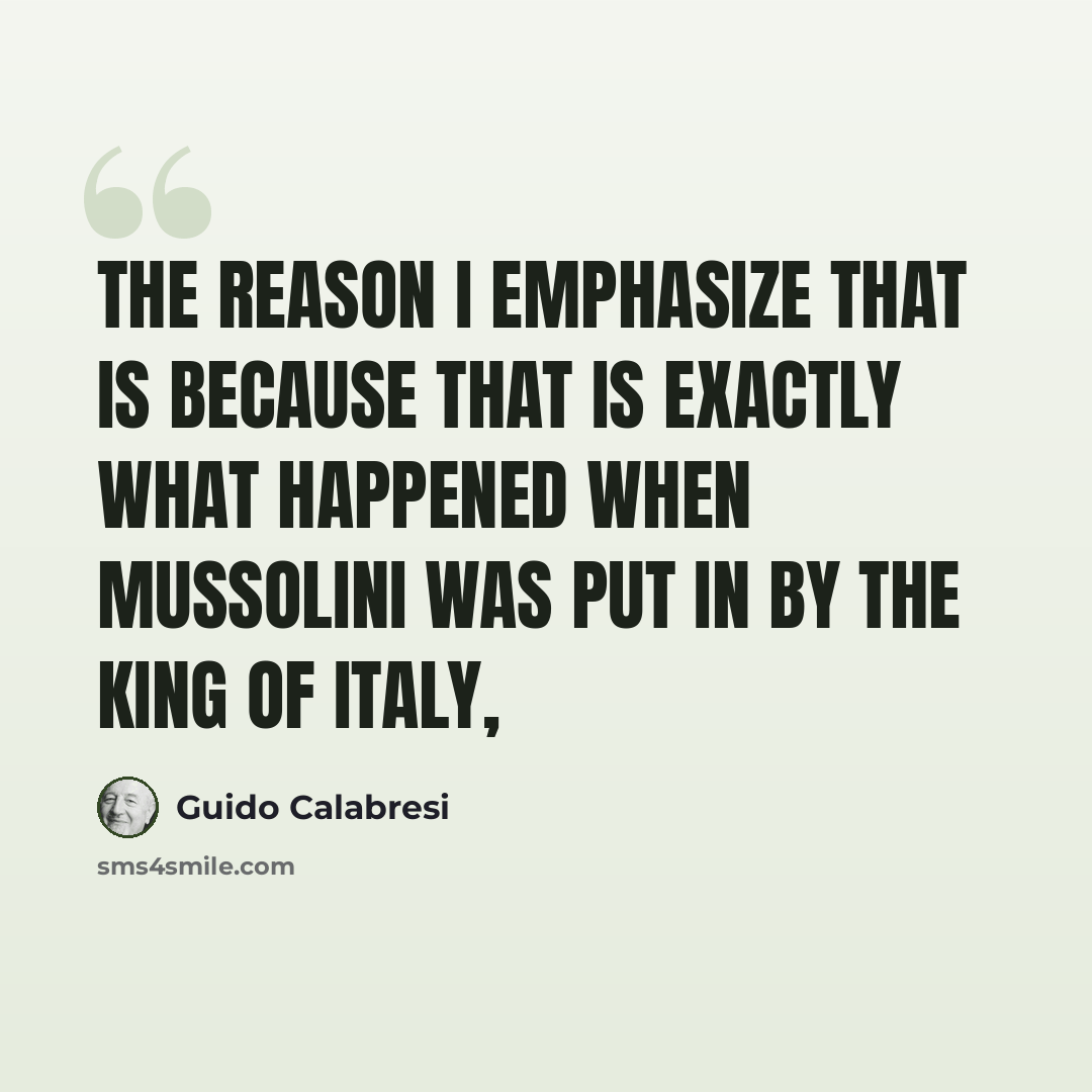“The reason I emphasize that is because that is exactly what happened when Mussolini was put in by the king of Italy,” quote by Guido Calabresi