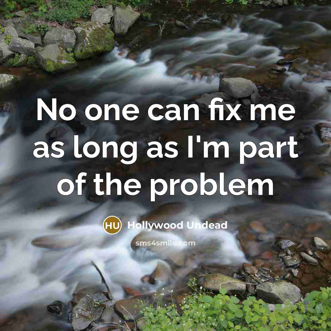 “No one can fix me as long as I'm part of the problem” quote by Hollywood Undead