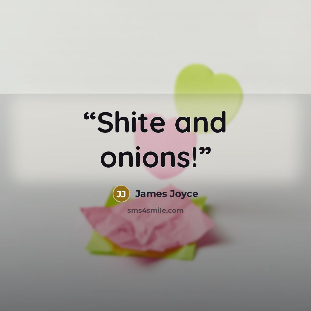 “Shite and onions!” quote by James Joyce