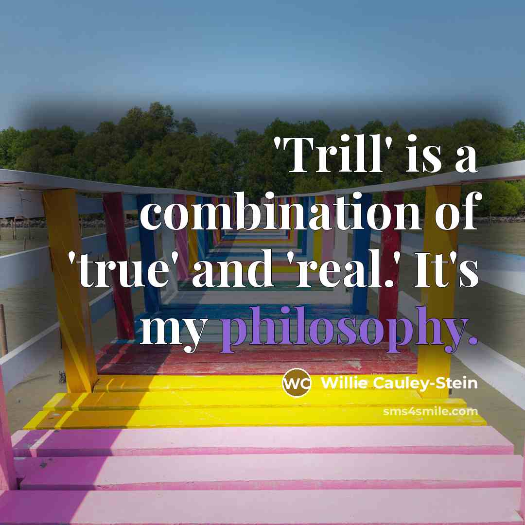 “'Trill' is a combination of 'true' and 'real.' It's my philosophy.” quote by Willie Cauley-Stein