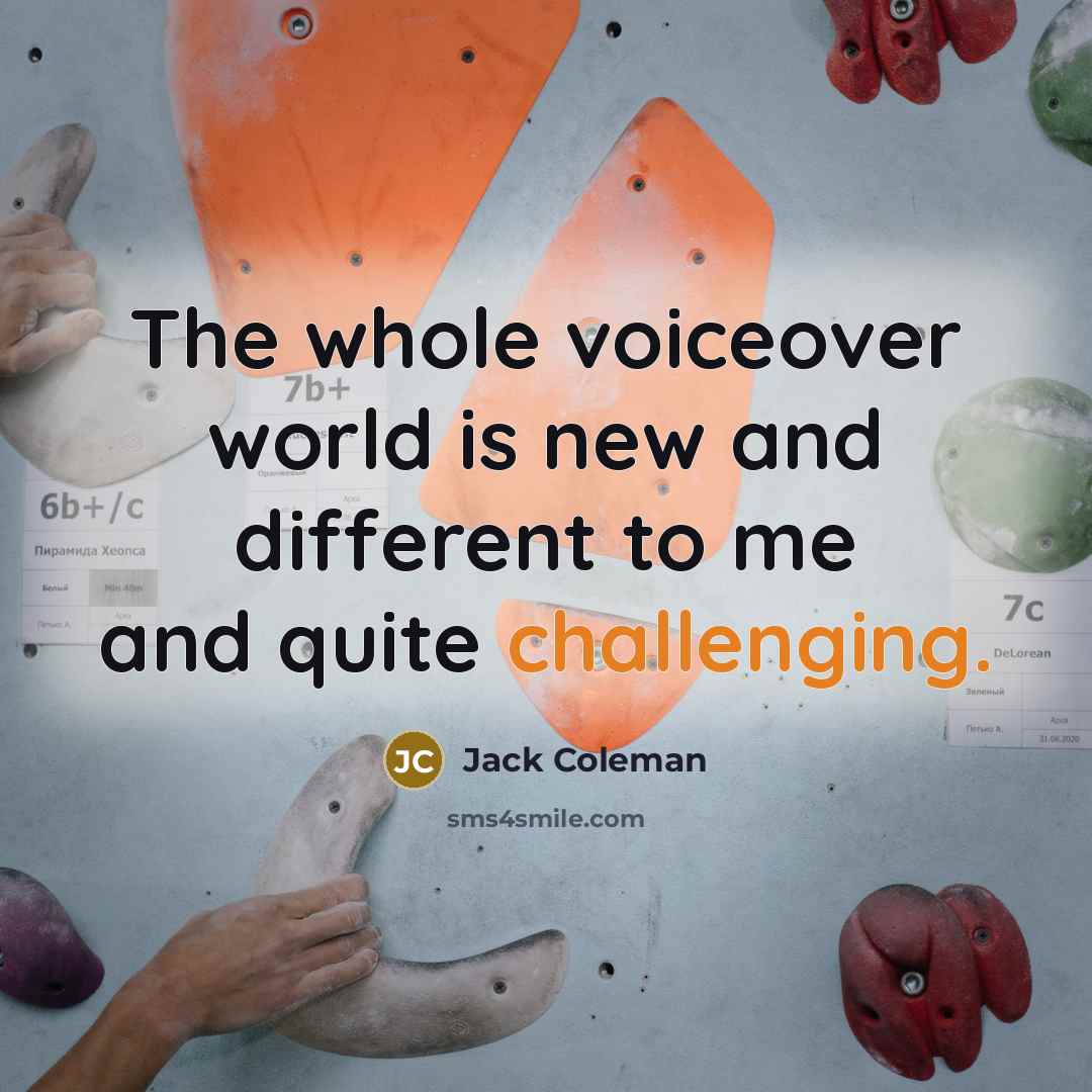 “The whole voiceover world is new and different to me and quite challenging.” quote by Jack Coleman