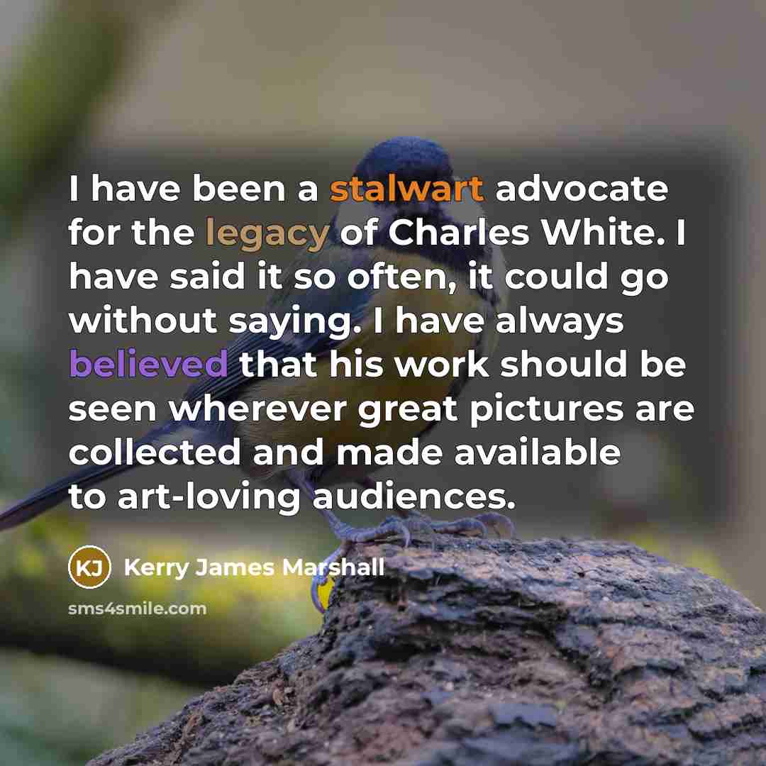 “I have been a stalwart advocate for the legacy of Charles White. I have said it so often, it could go without saying. I have always believed that his work should be seen wherever great pictures are collected and made available to art-loving audiences.” quote by Kerry James Marshall