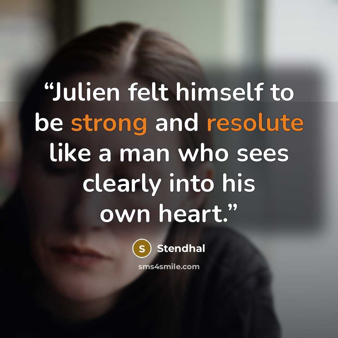 “Julien felt himself to be strong and resolute like a man who sees clearly into his own heart.” quote by Stendhal