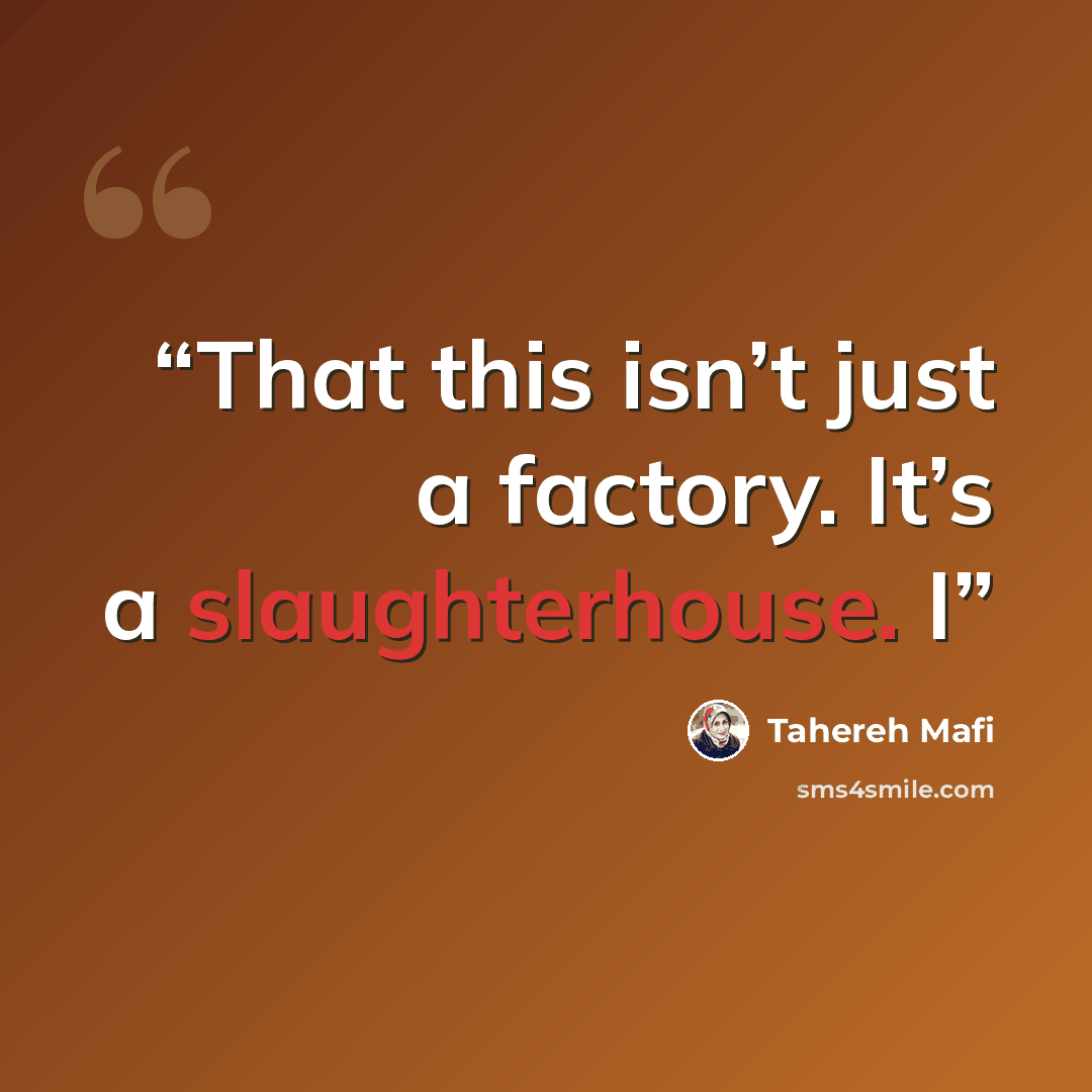 “That this isn’t just a factory. It’s a slaughterhouse. I” quote by Tahereh Mafi