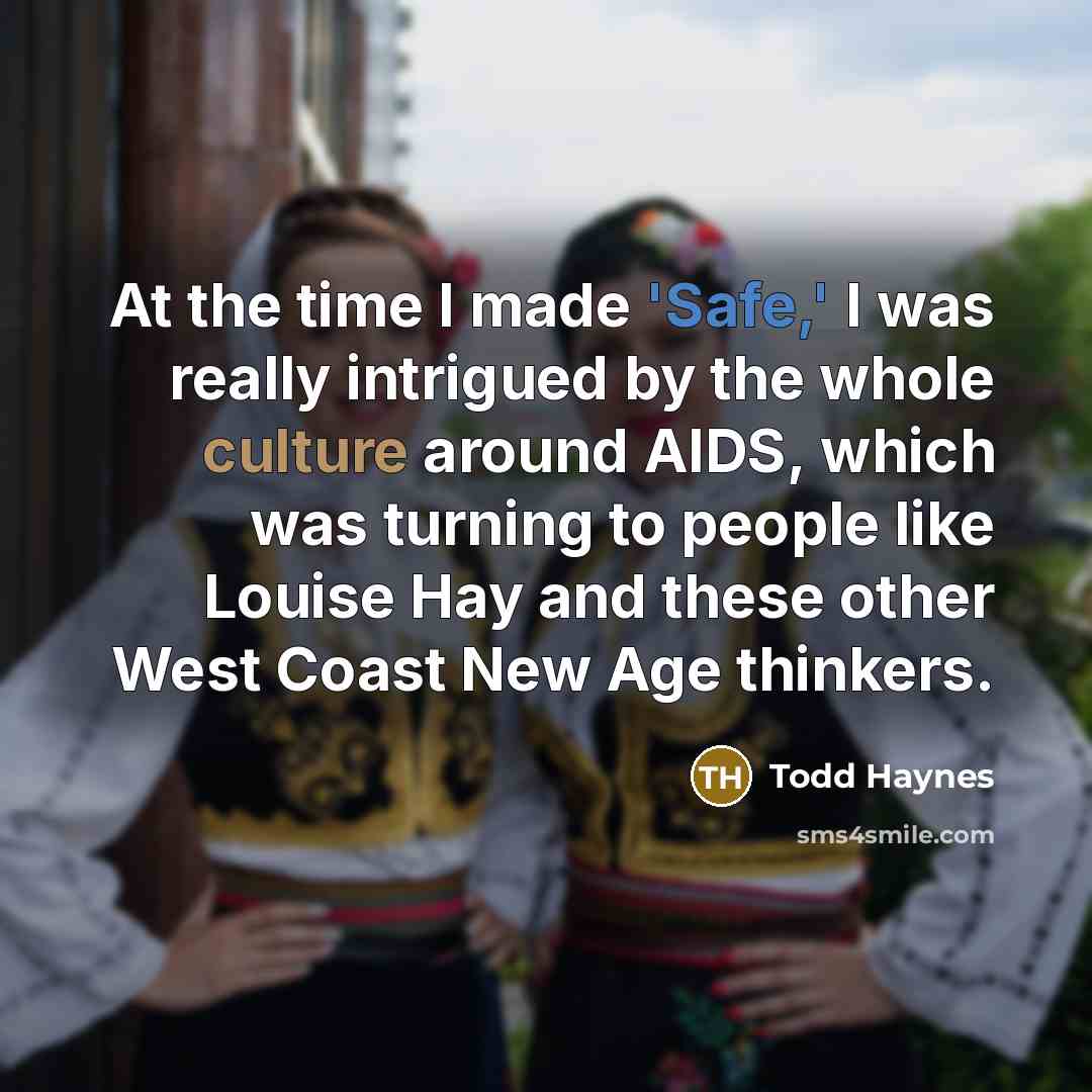 “At the time I made 'Safe,' I was really intrigued by the whole culture around AIDS, which was turning to people like Louise Hay and these other West Coast New Age thinkers.” quote by Todd Haynes