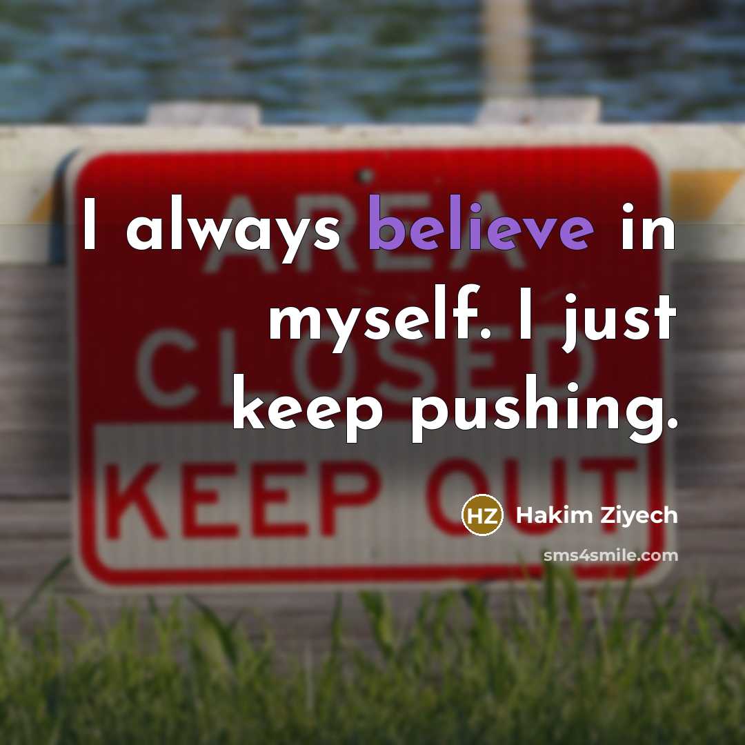 “I always believe in myself. I just keep pushing.” quote by Hakim Ziyech