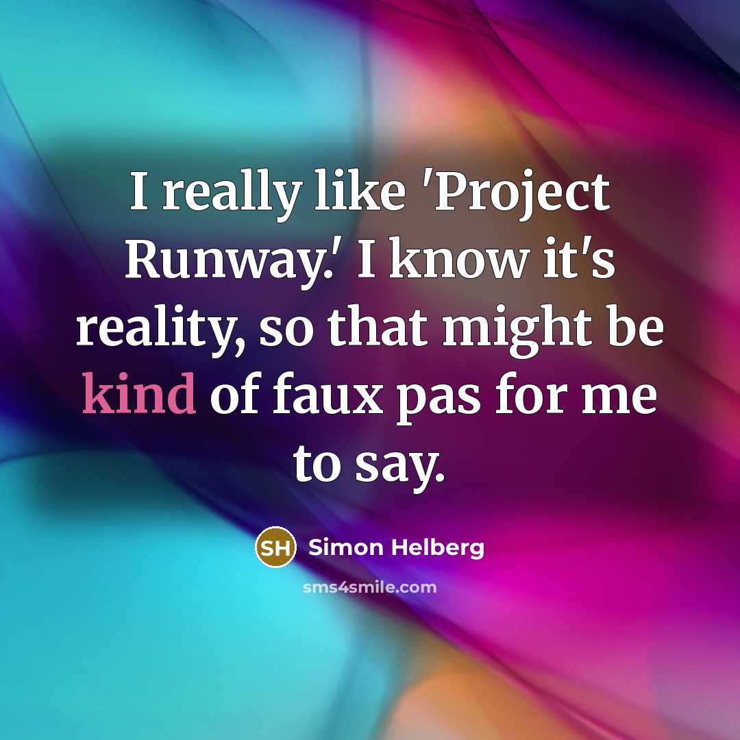 “I really like 'Project Runway.' I know it's reality, so that might be kind of faux pas for me to say.” quote by Simon Helberg