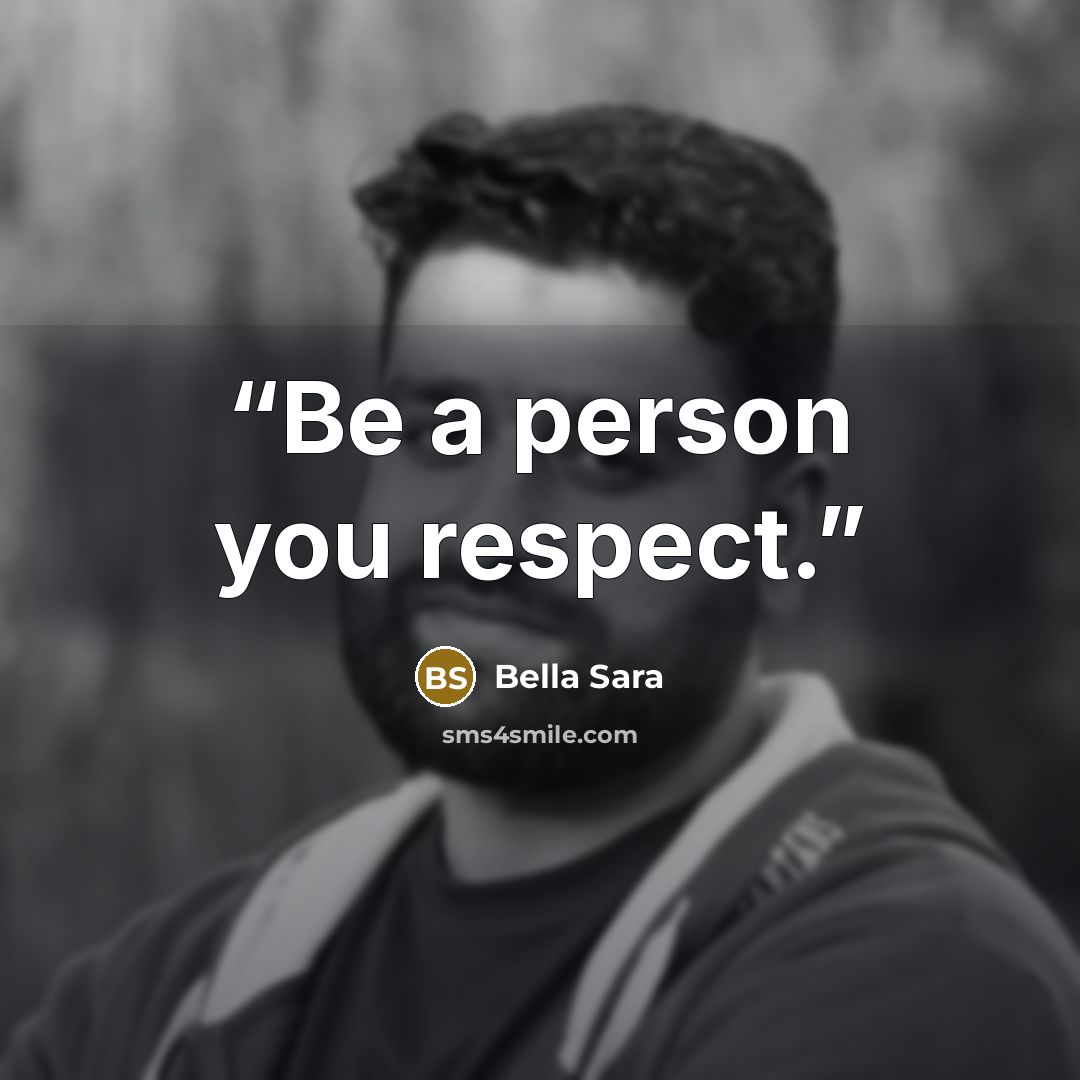 “Be a person you respect.” quote by Bella Sara