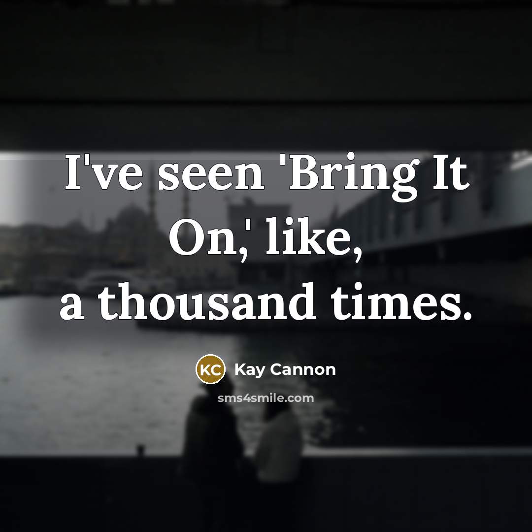 “I've seen 'Bring It On,' like, a thousand times.” quote by Kay Cannon