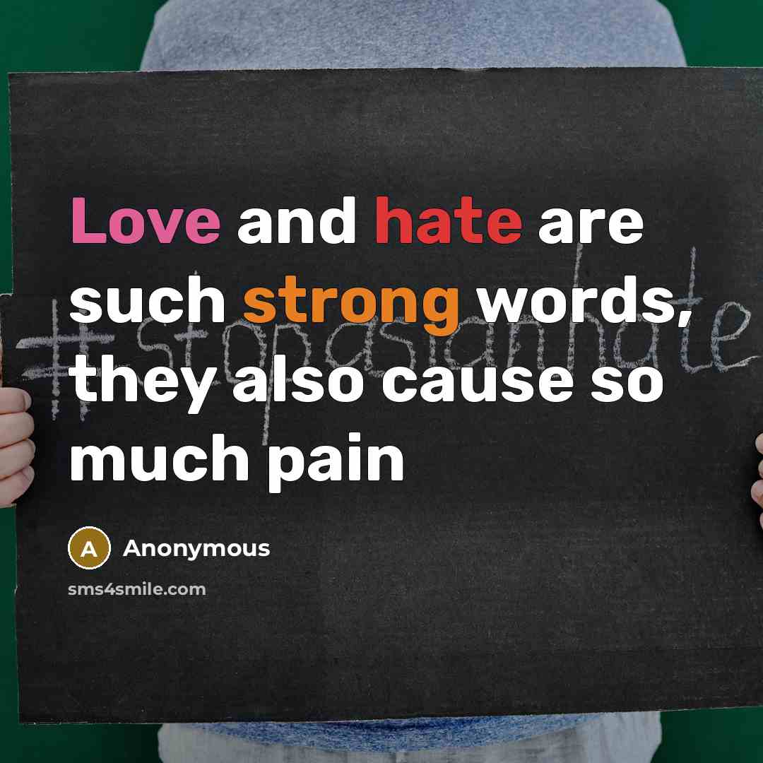“Love and hate are such strong words, they also cause so much pain” quote by Anonymous