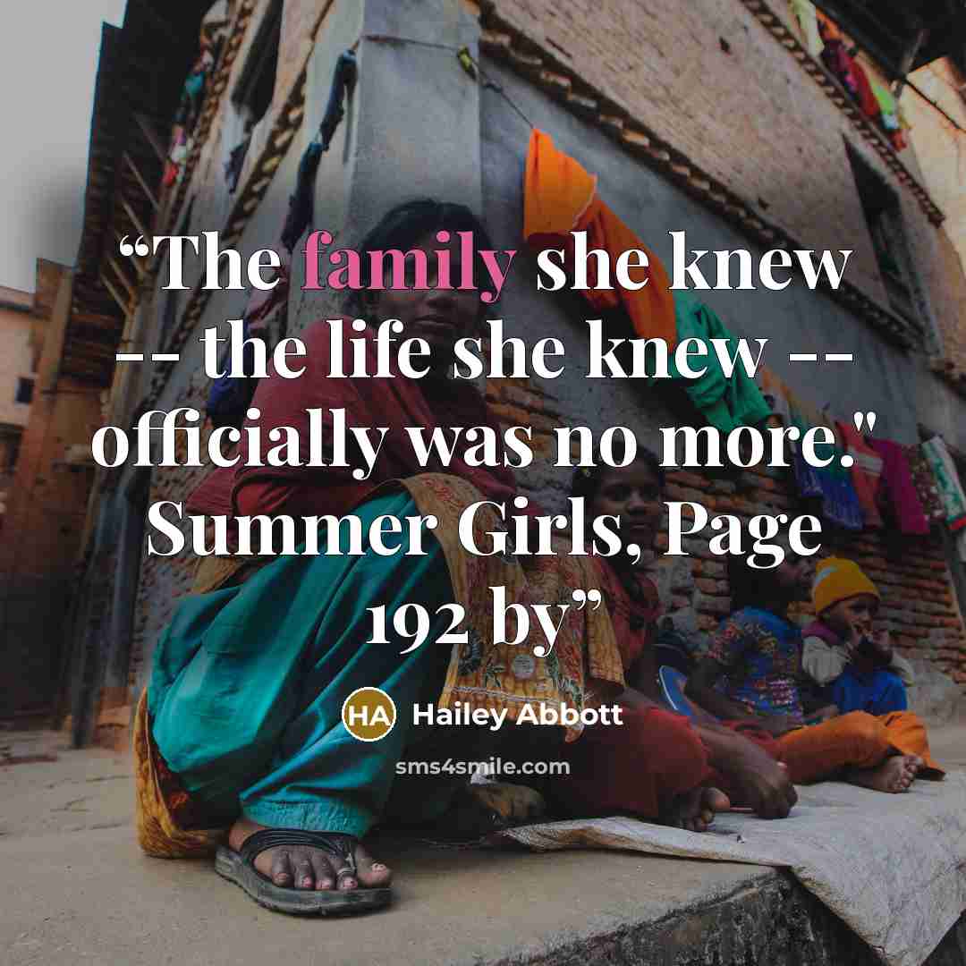 “The family she knew -- the life she knew -- officially was no more." Summer Girls, Page 192 by” quote by Hailey Abbott